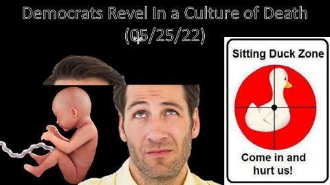 Democrats Revel In a Culture of Death | Liberals "Think" (05/25/22)