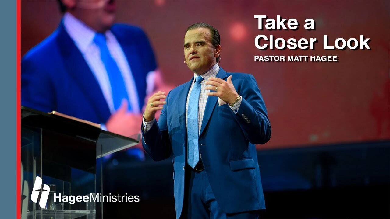 Pastor Matt Hagee - "Take A Closer Look"