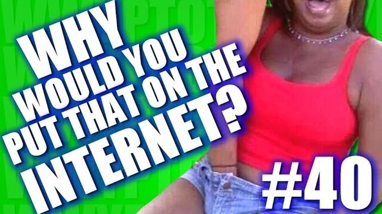Why Would You Put That on the Internet? #40