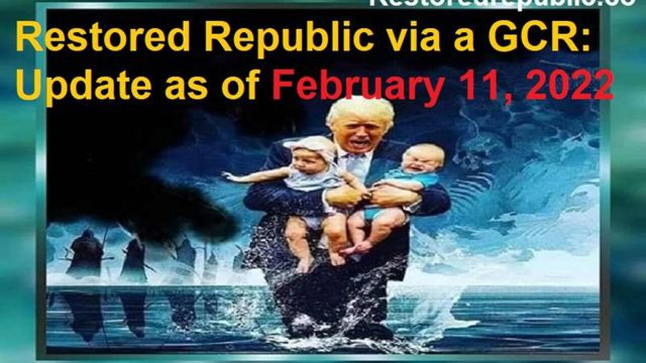 Restored Republic via a GCR Update 02/11/2022 - PATRIOT MOVEMENT