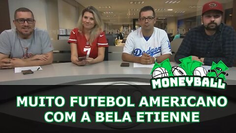 MoneyBall #28 - Muito futebol americano com a bela Etienne