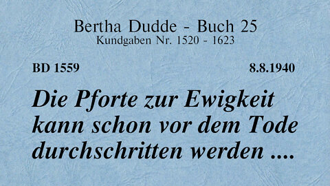 BD 1559 - DIE PFORTE ZUR EWIGKEIT KANN SCHON VOR DEM TODE DURCHSCHRITTEN WERDEN ....