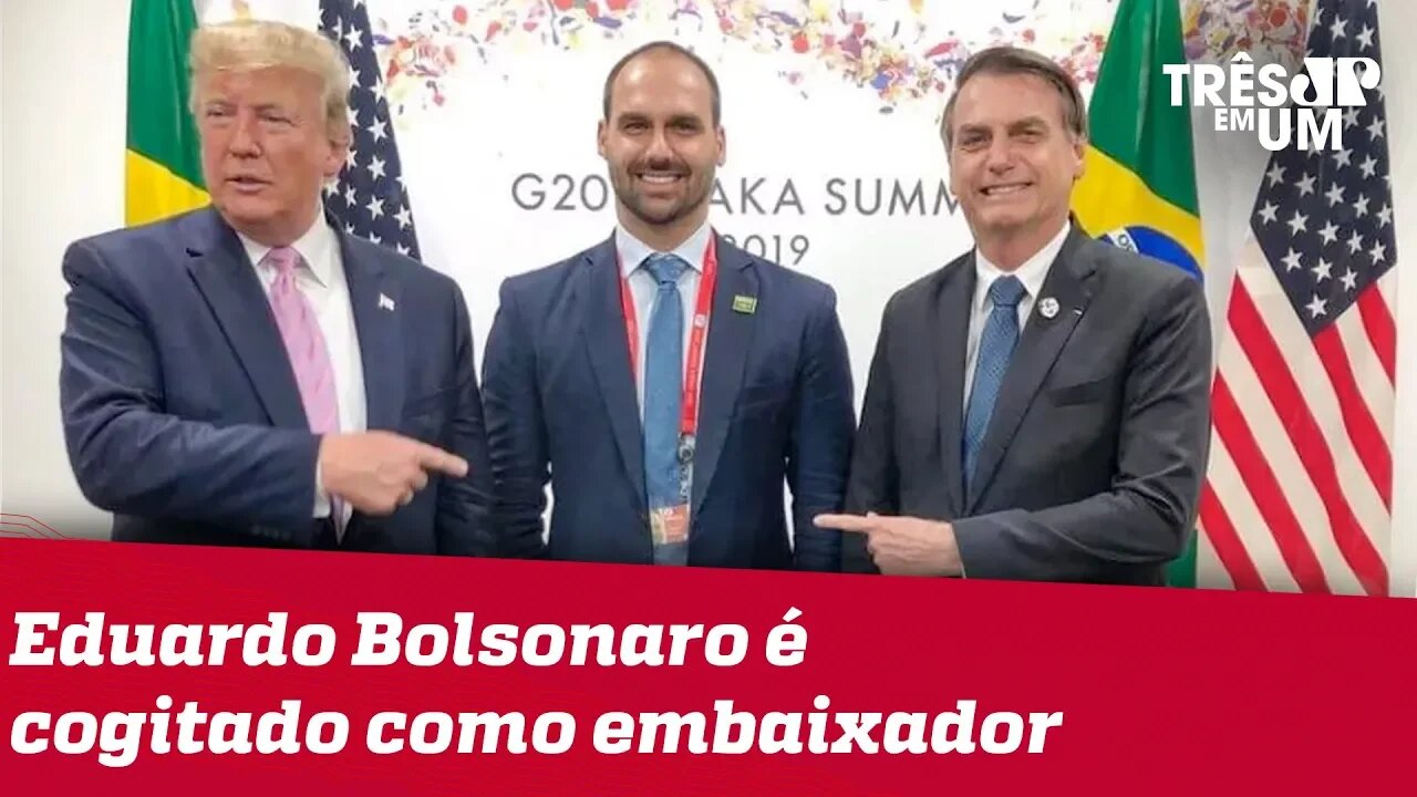 Presidente diz que Eduardo Bolsonaro pode ser embaixador do Brasil nos EUA