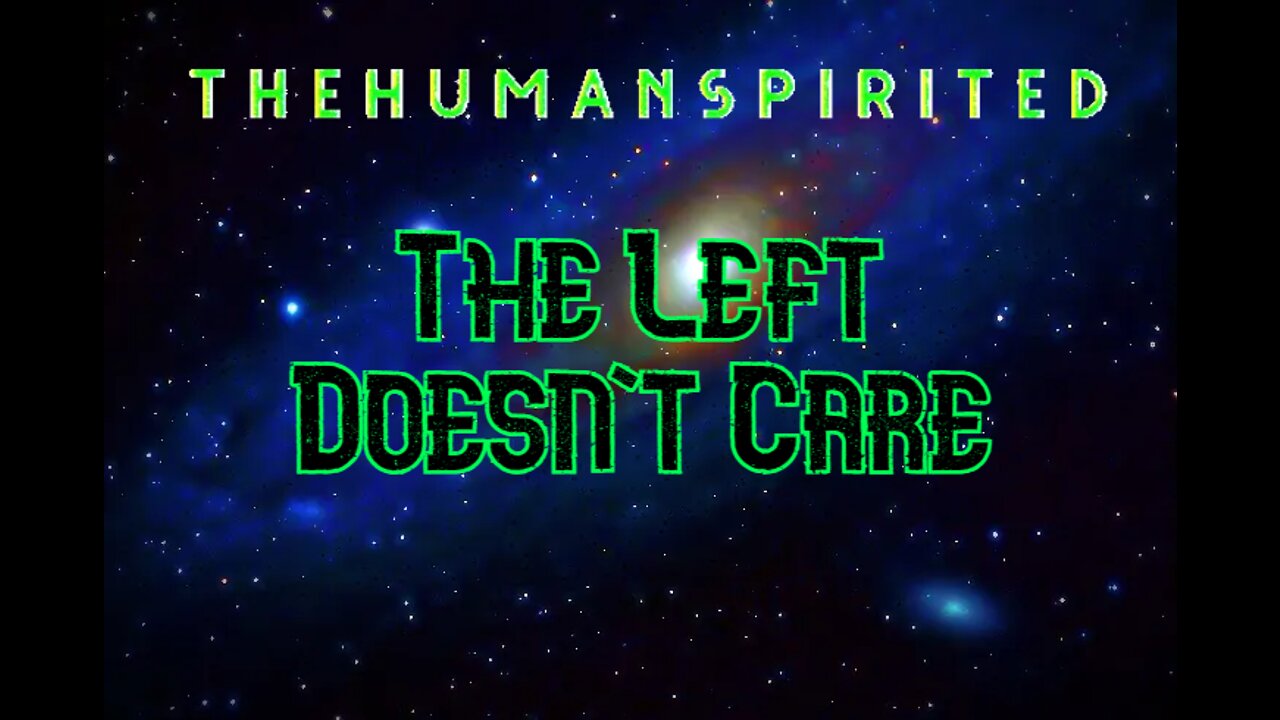 The Human Spirited Podcast: The Left Doesn't Care