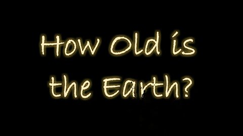 How Old is the Earth?