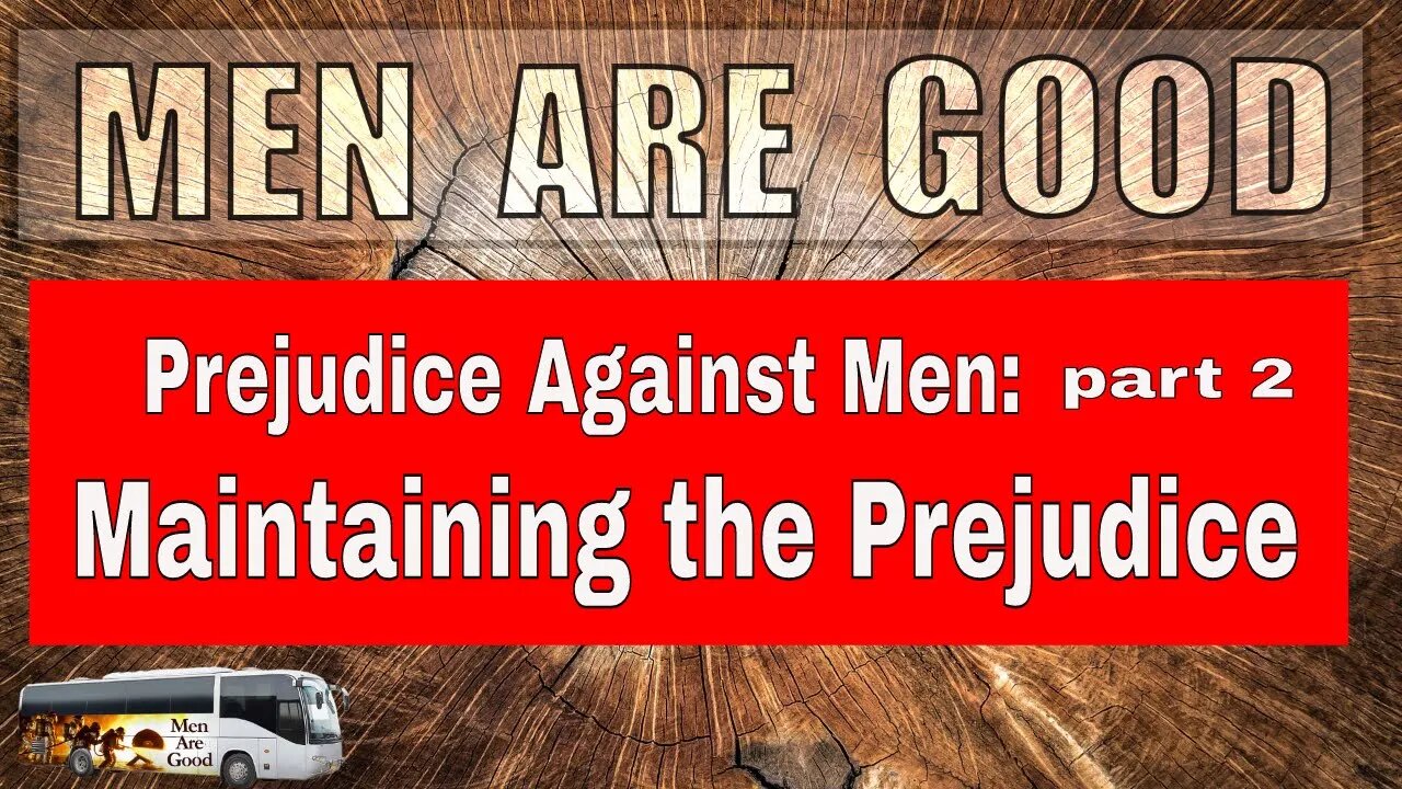 Psychology of Prejudice Against Men part 2 Maintaining the Prejudice