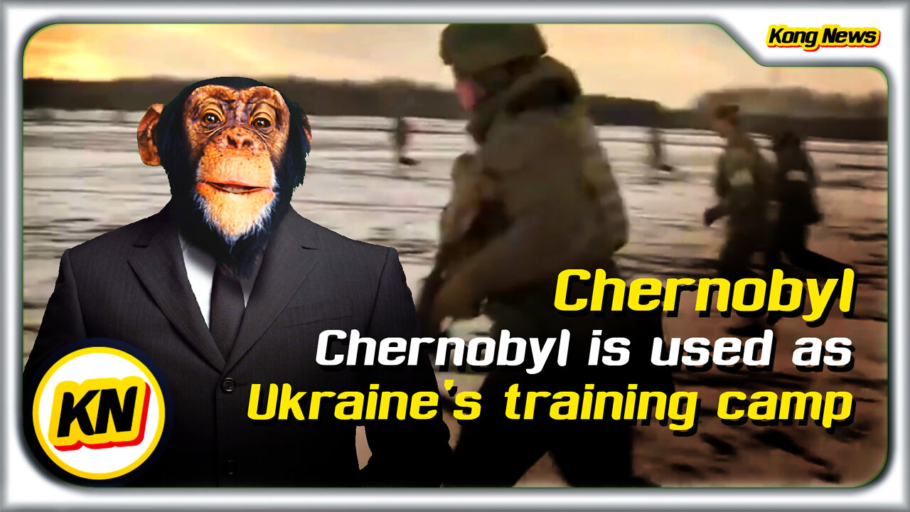 KONG NEWS - Chernobyl is used as Ukraine's training camp