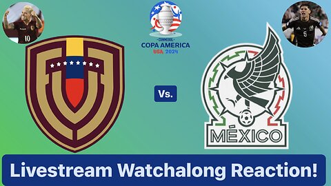Venezuela Vs. Mexico CONMEBOL Copa América Group B Livestream Watchalong Reaction