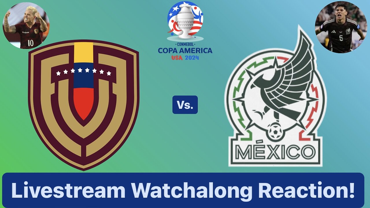 Venezuela Vs. Mexico CONMEBOL Copa América Group B Livestream Watchalong Reaction