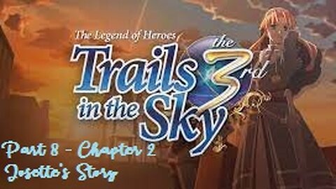 The Legend of Heroes Trails in the Sky the 3rd - Part 8 - Chapter 2 Josette's story
