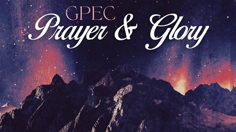 GPEC PRAYER AND GLORY 2022-07-21 13:49