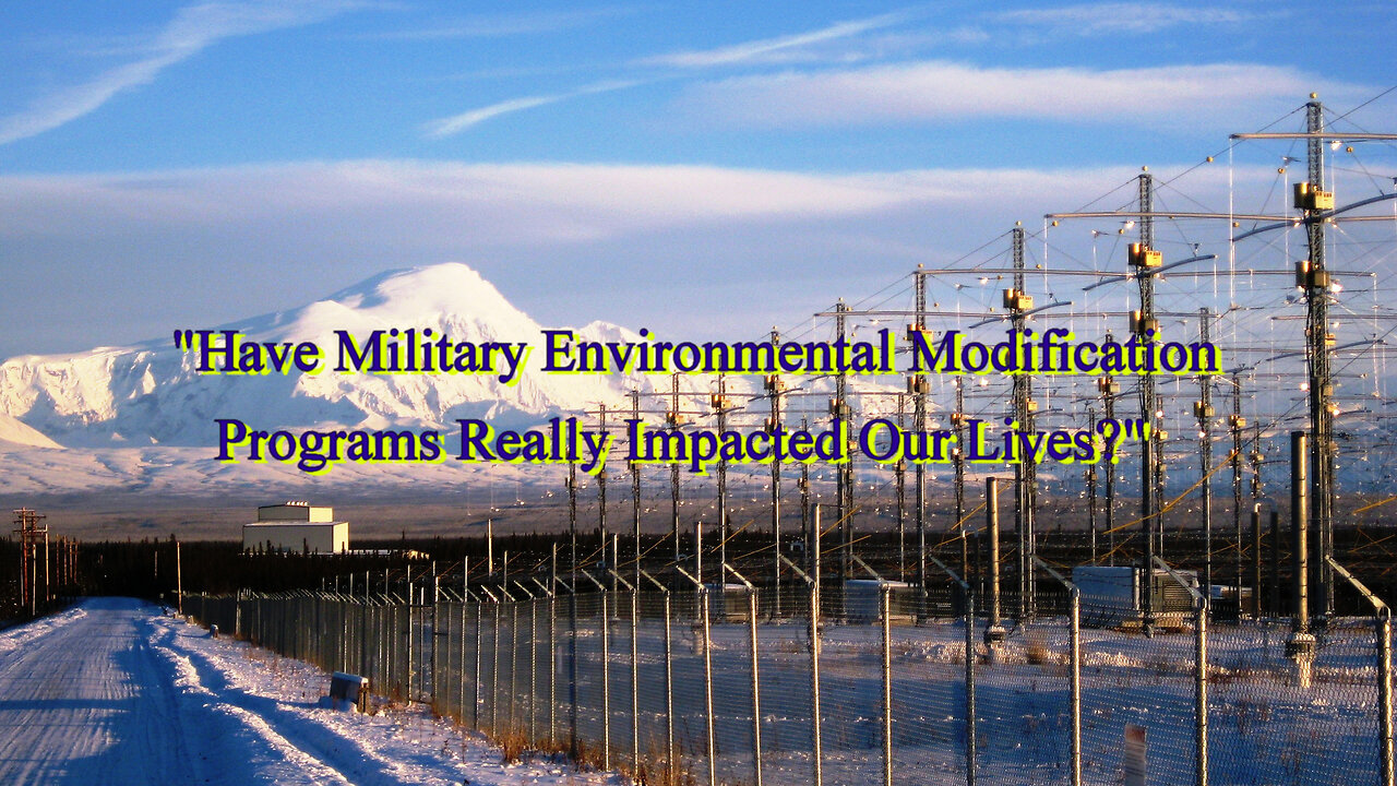 "Have Military Environmental Modification Programs Really Impacted Our Lives?"