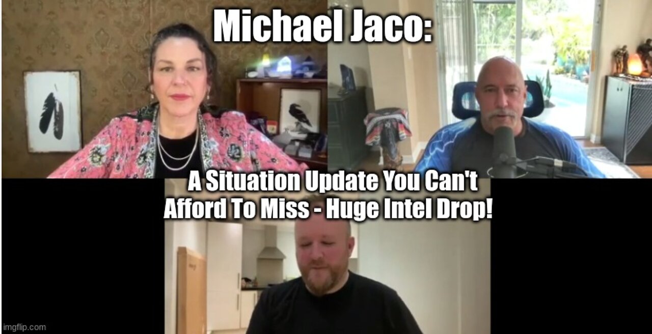 Michael Jaco: A Situation Update You Can't Afford to Miss - Huge Intel Drop!