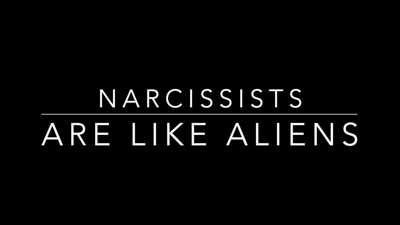 NARCISSISTS ARE LIKE ALIENS