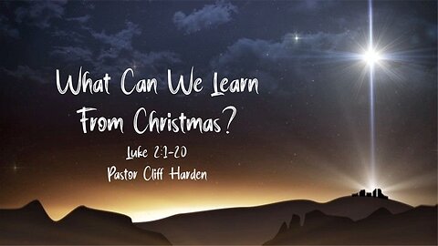 “What We Can Learn From Christmas” by Pastor Cliff Harden