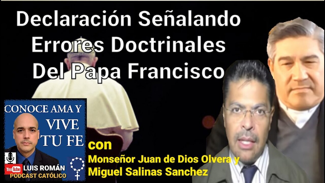 Firma hoy❗DECLARACIÓN ERRORES Doctrinales Papa FRANCISCO / Monseñor Juan De Dios Olvera /Luis Roman