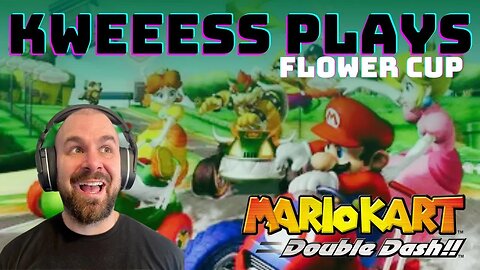 Kweeess Plays Mario Kart Double Dash Flower Cup!