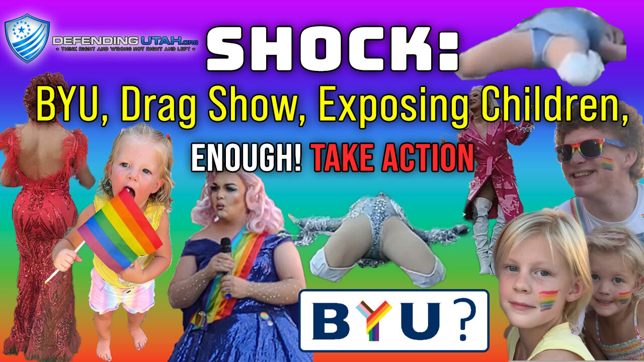 Shock: BYU, Dragshow, Exposing Little Ones, Enough! Take Action