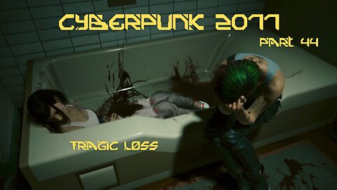 Cyberpunk 2077 Part 44 - Tragic Loss