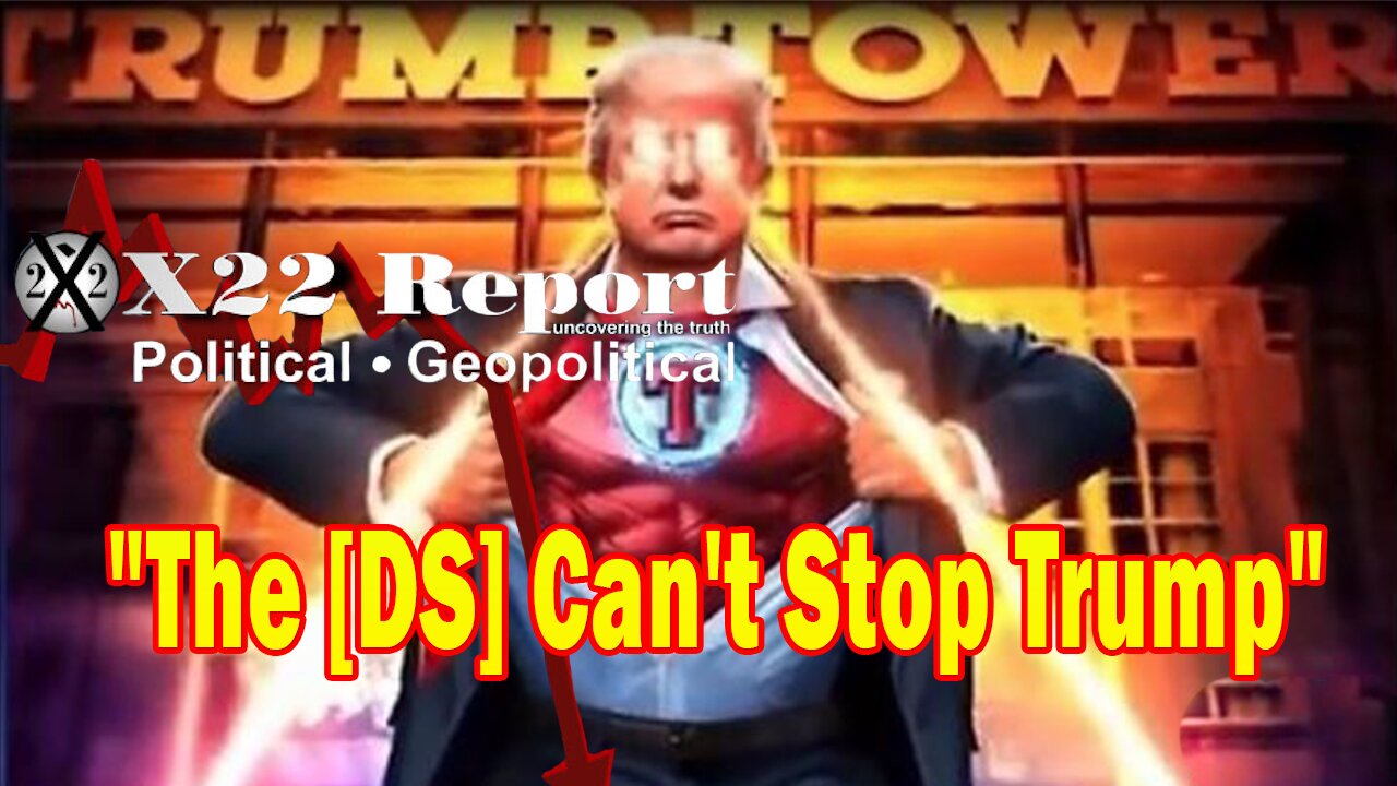 X22 Report Huge Intel: The [DS] Can't Stop Trump, Flood Coming, Trump Ready To Unite The Country