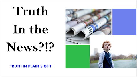 Truth in the News?!? - Truth in Plain Sight