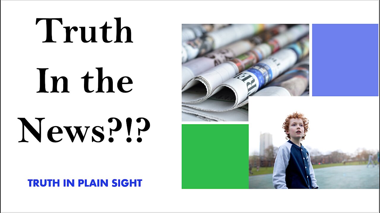 Truth in the News?!? - Truth in Plain Sight