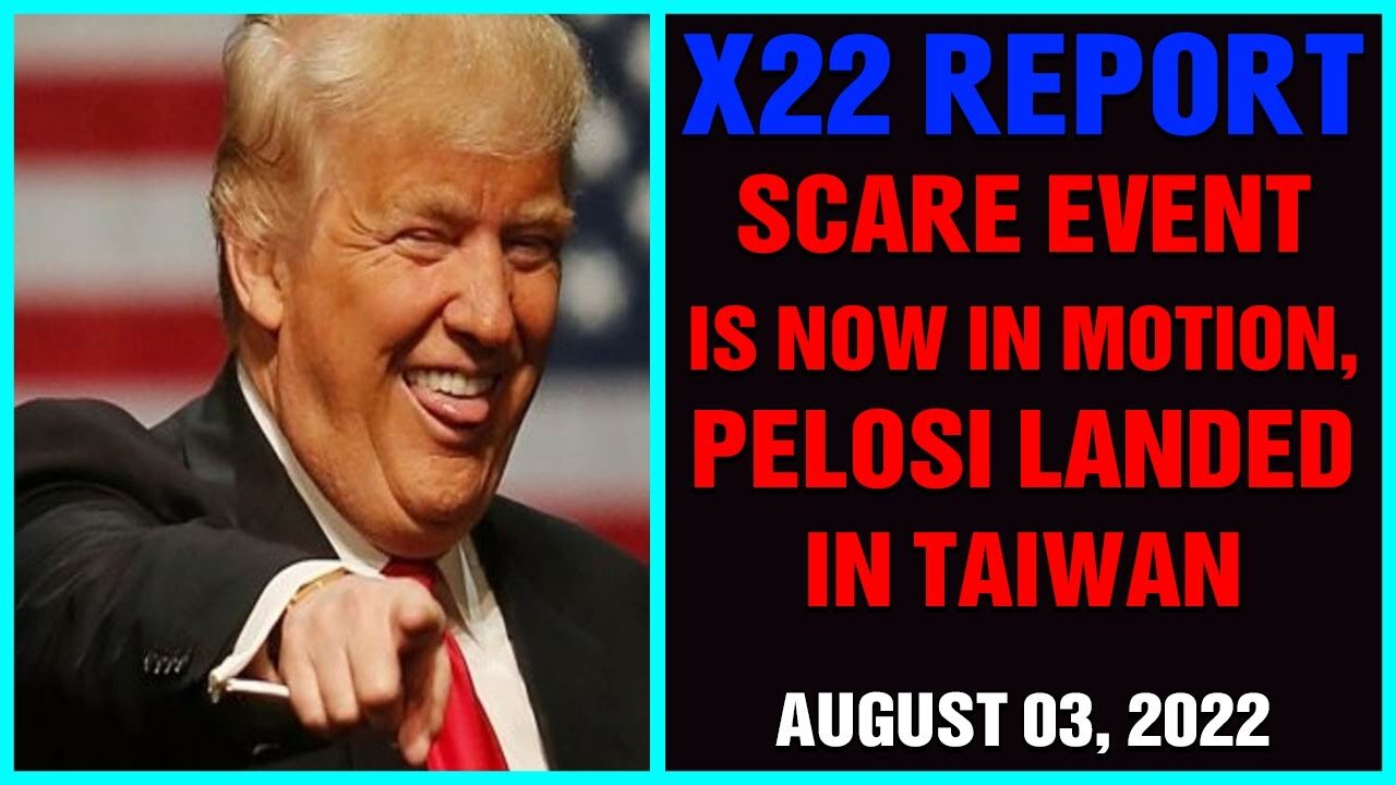 X22 REPORT (AUG 03,22) - TRIP CONFIRMED, STAY TUNED & WATCH, 5 DOWN, 5 TO GO, THE WORLD WATCHING !!