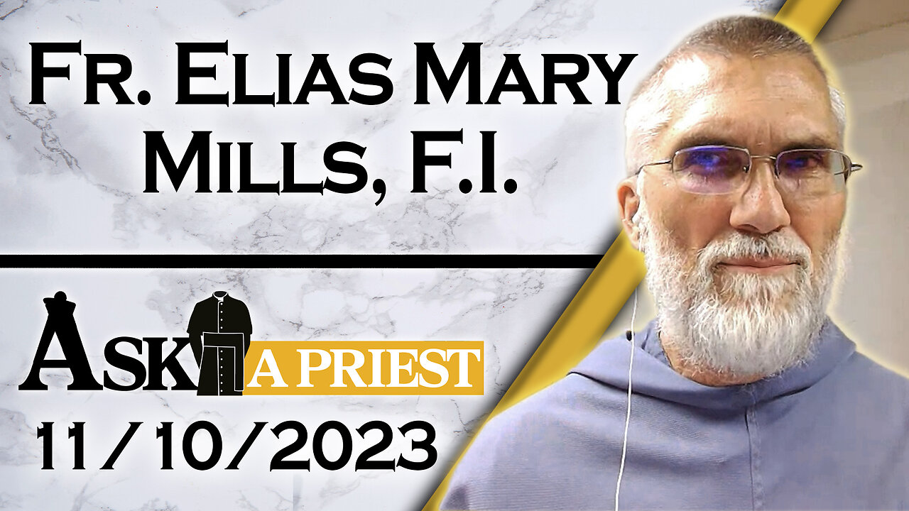 Ask A Priest Live with Fr. Elias Mary Mills, F.I. - 11/10/23 All About Our Lady Part Two!