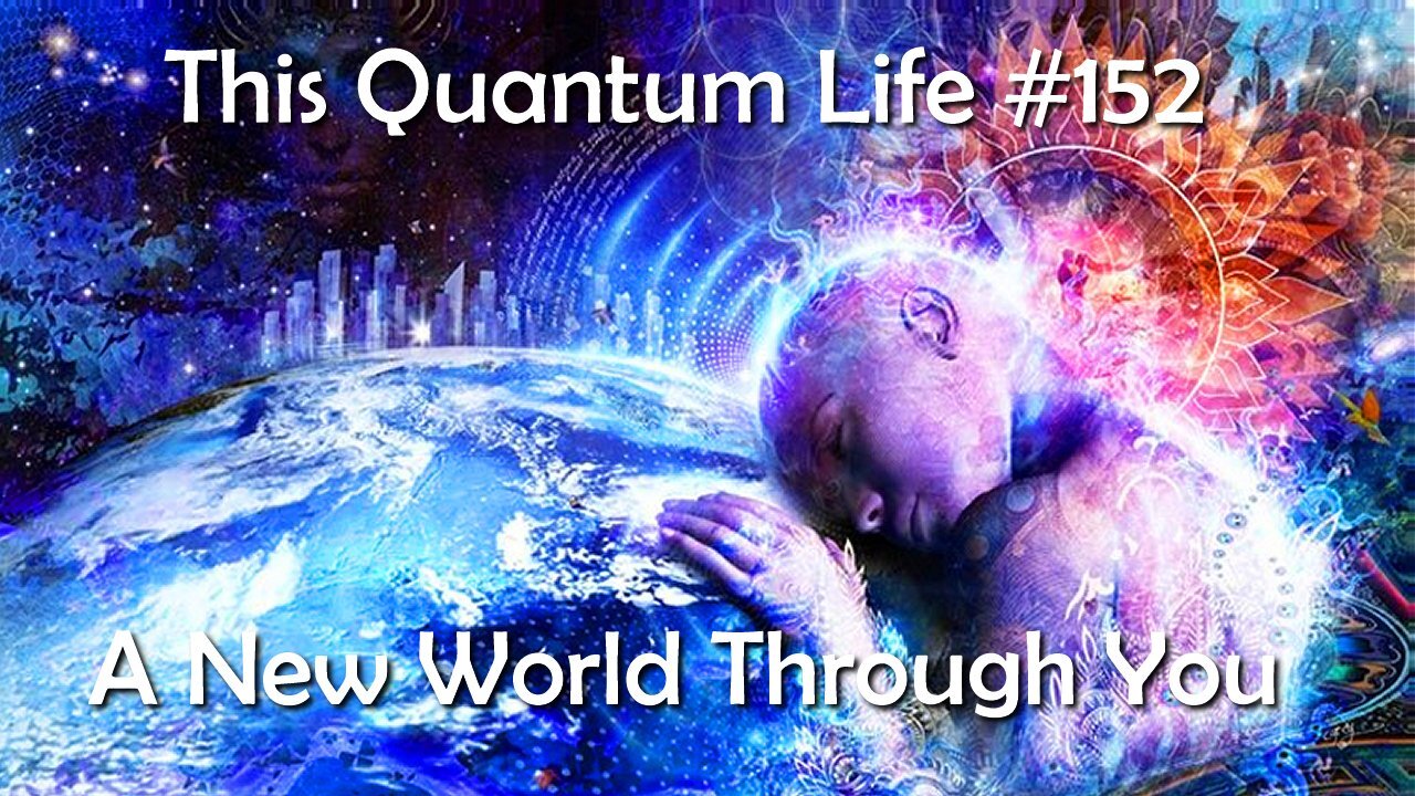 This Quantum Life #152 - A New World Through You