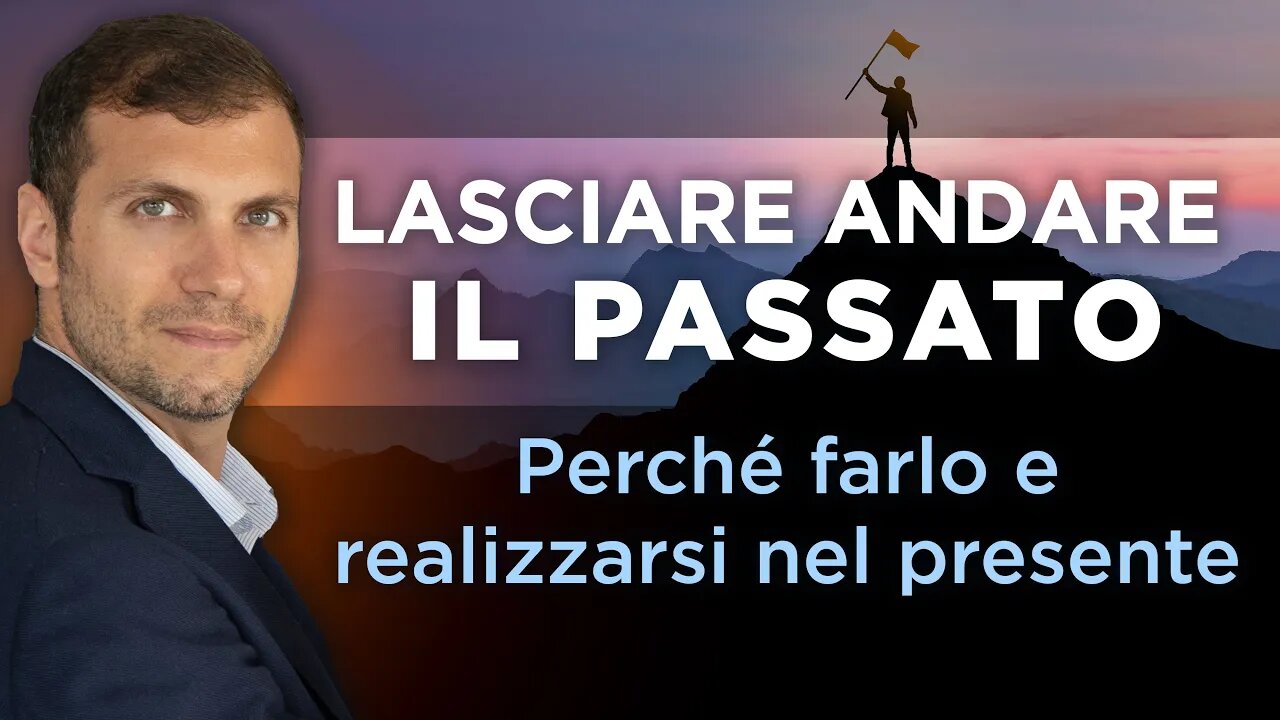Lasciare andare il passato | Perché farlo e realizzarsi nel presente