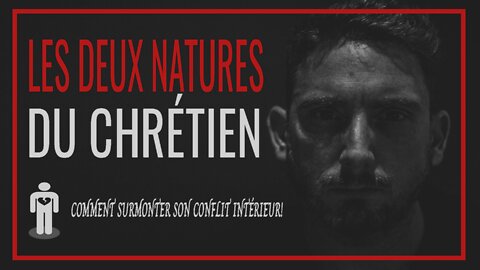 Les deux natures du chrétien.