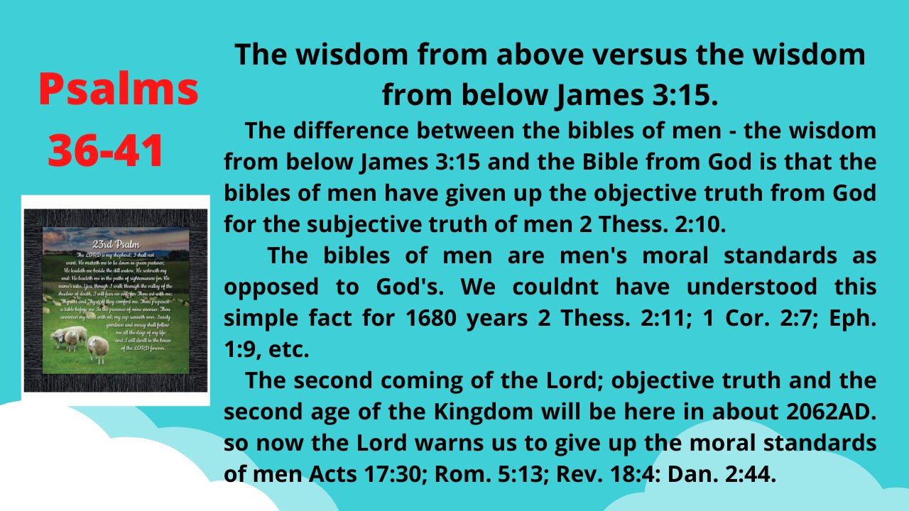 Psalms 36 41-The 2nd coming of the Lord; The Restored Bible & Kingdom will be here in about 2062AD.