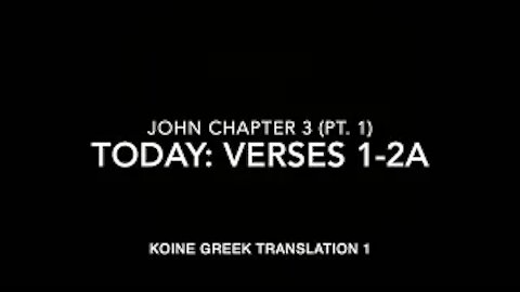 John Ch 3 Part 1 Verses 1–2a (Koine Greek 1)