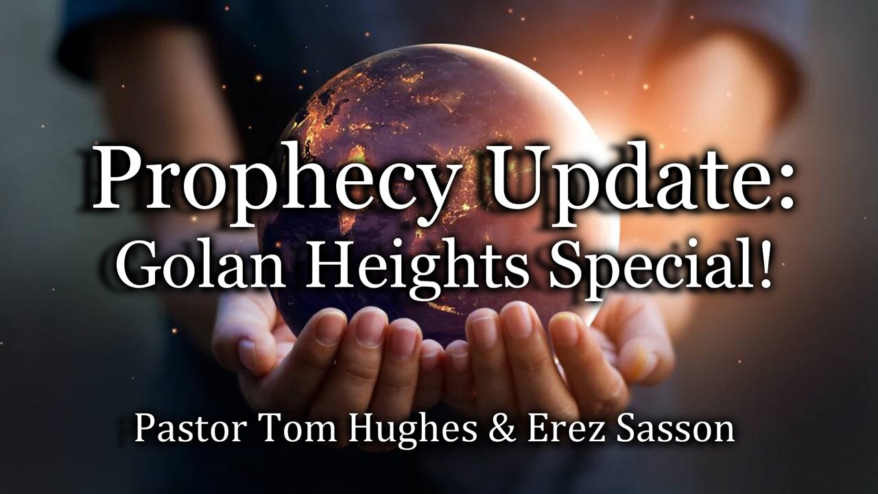 Prophecy Update: Golan Heights Special!