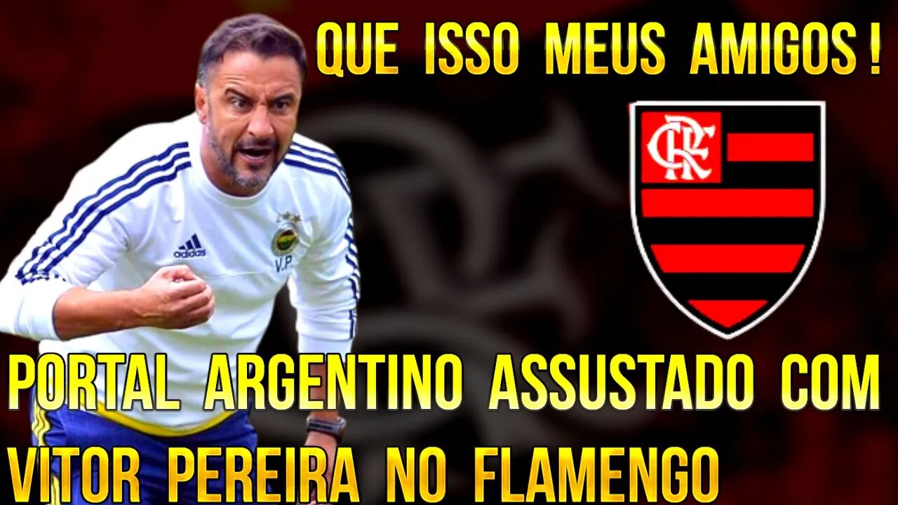 QUE ISSO MEUS AMIGOS! PORTAL ARGENTINO ASSUSTADO COM VITOR PEREIRA NO FLAMENGO! É TRETA!!!