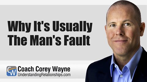 Why It's Usually The Man's Fault