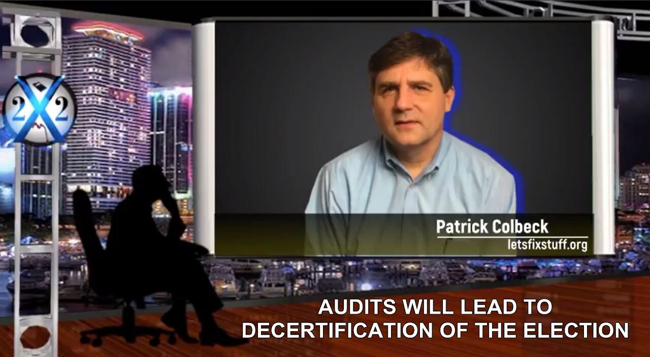 ATRICK COLBECK - WE CAUGHT THEM ALL, AUDITS WILL LEAD TO DECERTIFICATION OF THE ELECTION