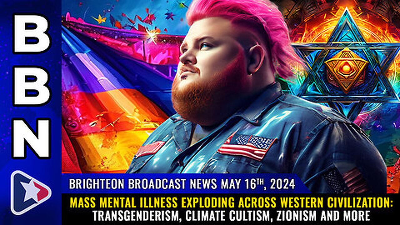 Situation Update, May 16, 2024 - Mass Mental Illness Exploding Across Western Civilization: Transgenderism, Climate Cultism, Zionism & More! - Mike Adams