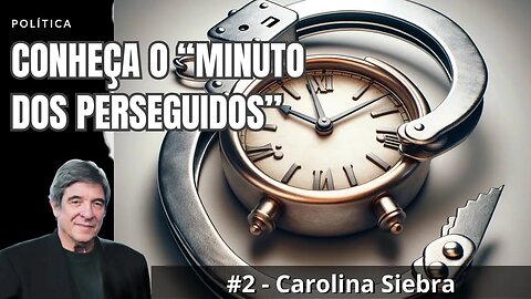 CONHEÇA O “MINUTO DOS PERSEGUIDOS” - #2 - Carolina Siebra