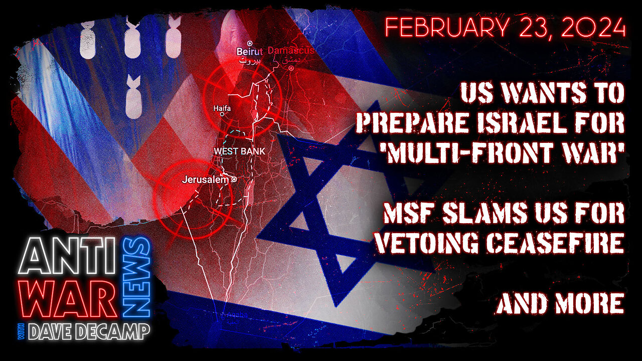 US Wants to Prepare Israel for 'Multi-Front War,' MSF Slams US for Vetoing Ceasefire, and More