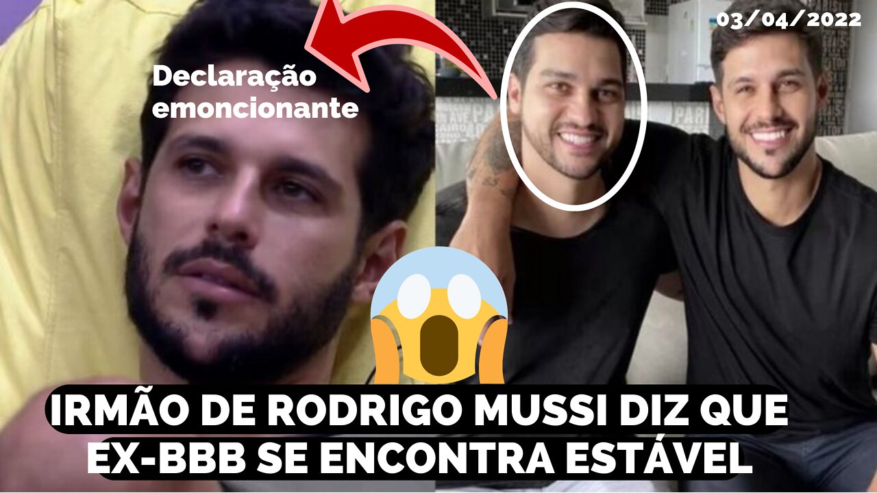 IRMÃO DO EX-BBB RODRIGO MUSSI, FALA QUE ELE SEGUE ESTÁVEL E PROGREDINDO EM SEU ESTADO DE SAÚDE