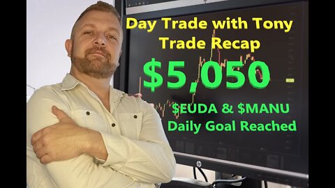 Day Trade With Tony Day Trade Recap +$5050 $EUDA & $MANU To Hit Daily Goal