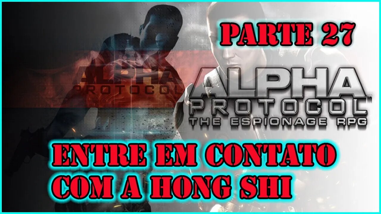 ALPHA PROTOCOL PS3 PARTE 27 ENTRE EM CONTATO COM A HONG SHI