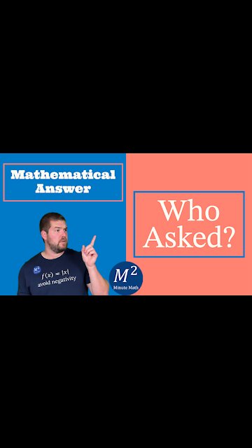 Mathematical Answer to the Question "Who Asked?" #shorts