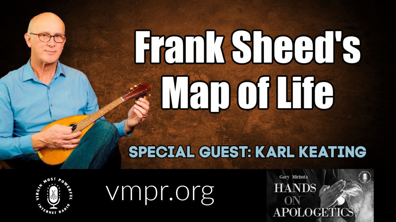 05 May 21, Hands on Apologetics: Frank Sheed's Map of Life