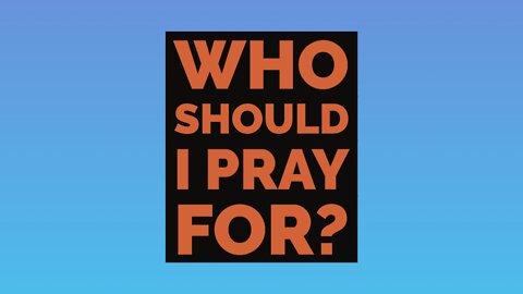 DAY 22 of REVIVAL - “Who should I pray for?”