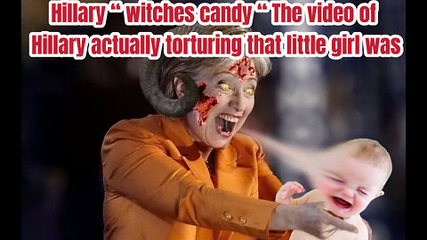 Hillary “ witches candy “ The video of Hillary actually torturing that little girl was