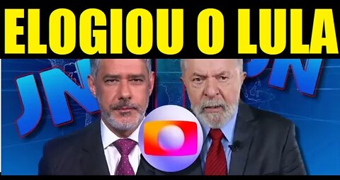 LULA ELOGIA WILLIAN BONNER DA GLOBO E MOSTRA SEU AMOR !