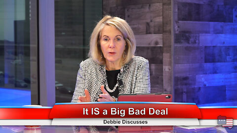 It IS a Big Bad Deal | Debbie Discusses 2.10.21