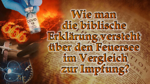 Wie man die biblische Erklärung versteht über den Feuersee im Vergleich zur Impfung?